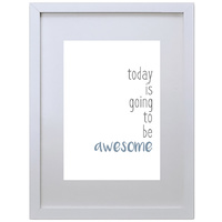 Today Is Going To Be Awesome (Blue, 210 x 297mm, White Frame)