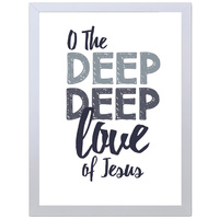 O The Deep Deep Love Of Jesus (297 x 420mm, White Frame)