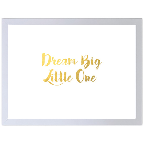 Dream Big Little One (297 x 420mm, White Frame)