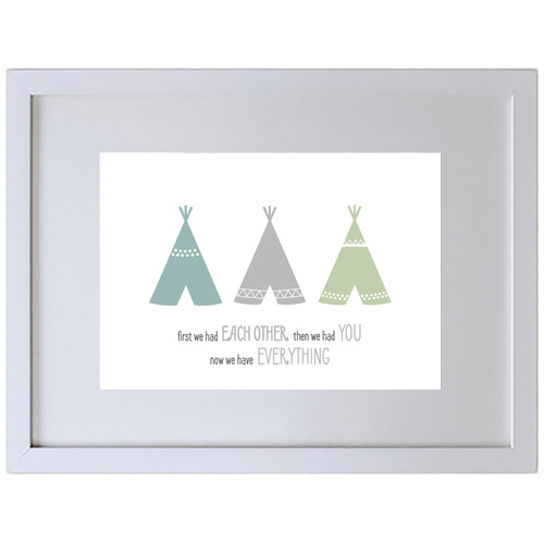 First We Had Each Other. Then We Had You. Now We Have Everything. (Blue-Grey-Green, 210 x 297mm, White Frame)