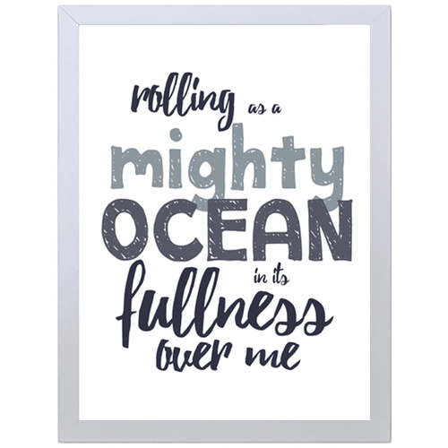 Rolling as a Mighty Ocean in its Fullness Over Me (297 x 420mm, White Frame)