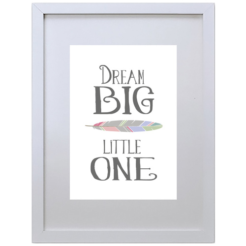 Dream Big Little One (Black, 210 x 297mm, White Frame)