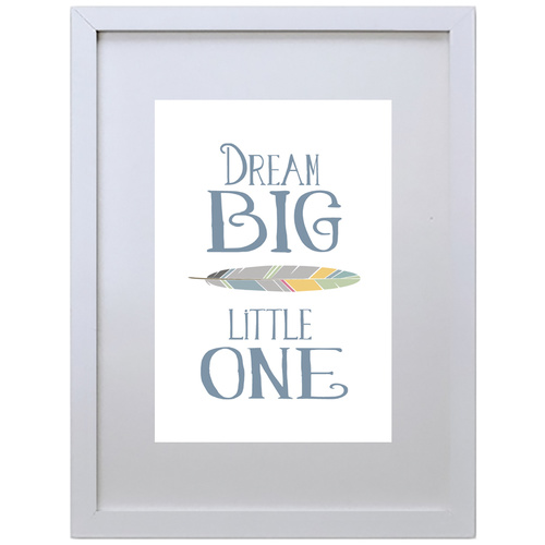 Dream Big Little One (Blue, 210 x 297mm, White Frame)