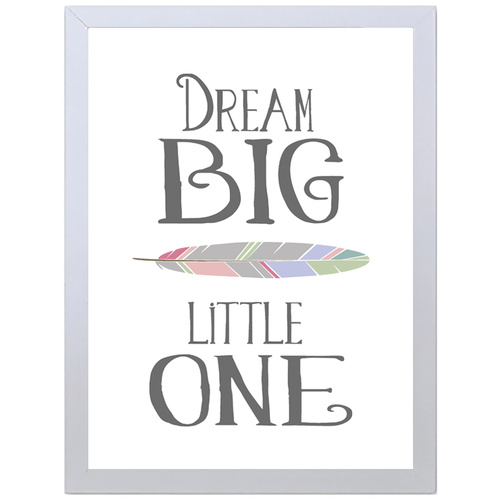 Dream Big Little One (Black, 297 x 420mm, White Frame)