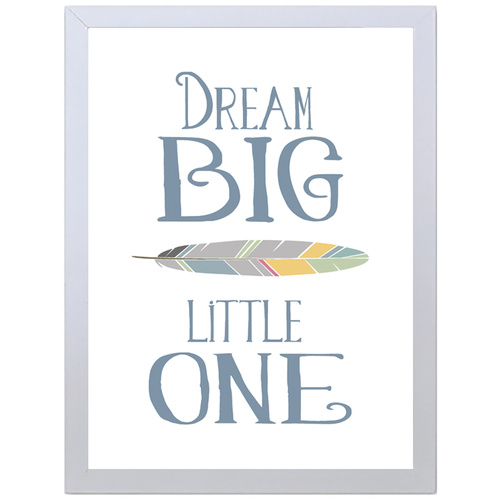 Dream Big Little One (Blue, 297 x 420mm, White Frame)