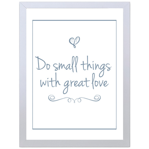 Do Small Things With Great Love (Blue, 297 x 420mm, White Frame)