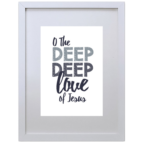 O The Deep Deep Love Of Jesus (210 x 297mm, White Frame)